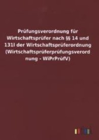 Pr&uuml;fungsverordnung f&uuml;r Wirtschaftspr&uuml;fer nach    14 und 131l der Wirtschaftspr&uuml;ferordnung (Wirtschaftspr&uuml;ferpr&uuml;fungsvero （2013. 20 S. 210 mm）