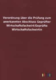 Verordnung &uuml;ber die Pr&uuml;fung zum anerkannten Abschluss Gepr&uuml;fter Wirtschaftsfachwirt/Gepr&uuml;fte Wirtschaftsfachwirtin （2013. 12 S. 210 mm）