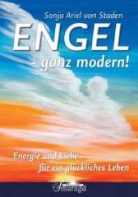 Engel - ganz modern! : Energie und Liebe für ein glückliches Leben （2013. 280 S. m. Farbabb. 21 cm）