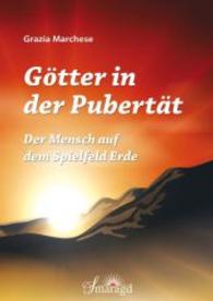 Götter in der Pubertät : Der Mensch auf dem Spielfeld Erde （1. Aufl. 2015. 312 S. 21 cm）