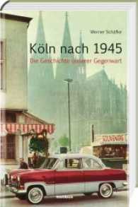 Köln nach 1945 : Die Geschichte unserer Gegenwart （2. Aufl. 2018. 576 S. mit zahlreichen Abbildungen. 24 cm）