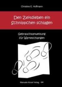 Den Zeitdieben ein Schnippchen schlagen : Gebrauchsanweisung für Warteschlangen （1. Auflage. 2018. 118 S. 21 cm）