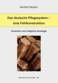 Das deutsche Pflegesystem - eine Fehlkonstruktion : Ursachen und mögliche Auswege （1., Aufl. 2018. 56 S. 21 cm）