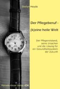 Der Pflegeberuf - (k)eine heile Welt : Der Pflegenotstand, seine Ursachen und die Lösung für ein Gesundheitssystem der Zukunft （1. Aufl. 2022. 112 S. 19 cm）