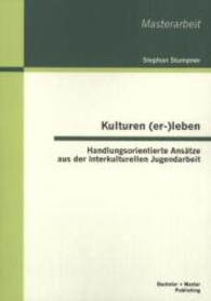 Kulturen (er-)leben : Handlungsorientierte Ansätze aus der interkulturellen Jugendarbeit (Masterarbeit) （1. Aufl. 2013. 72 S. 7 Abb. 220 mm）