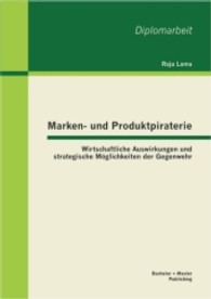Marken- und Produktpiraterie : Wirtschaftliche Auswirkungen und strategische M&ouml;glichkeiten der Gegenwehr. Diplom-Arb. (Diplomarbeit .) （1. Aufl. 2013. 68 S. m. 25 Abb. 270 mm）