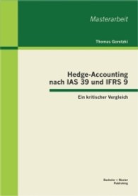 Hedge-Accounting nach IAS 39 und IFRS 9 : Ein kritischer Vergleich. Master-Arb. (Masterarbeit .) （1. Aufl. 2013. 100 S. m. 38 Abb. 270 mm）