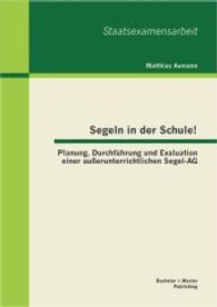 Segeln in der Schule! Planung, Durchführung und Evaluation einer außerunterrichtlichen Segel-AG (Staatsexamensarbeit) （1. Aufl. 2013. 48 S. 30 Abb. 270 mm）