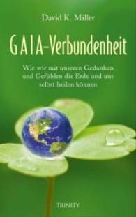 GAIA-Verbundenheit : Wie wir mit unseren Gefühlen und Gedanken die Erde und uns selbst heilen können （2013. 368 S. x 13.5 cm）