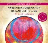 Narbentransformation Organrückholung, 1 Audio-CD : Meditationen & Seelenreisen. 48 Min. (Verjüngung mit Lumira) （2013. 139 x 125 mm）
