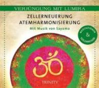 Zellerneuerung - Atemharmonisierung, 1 Audio-CD : Meditationen & Seelenreisen. 44 Min. (Verjüngung mit Lumira) （2013. 139 x 125 mm）