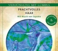Prachtvolles Haar, 1 Audio-CD : Meditationen & Seelenreisen. 40 Min. (Verjüngung mit Lumira) （2013. Mit Musik von Sayama Meditationen & Seelenreisen. 139 x 125 mm）