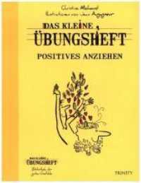 Das kleine Übungsheft - Positives anziehen (Das kleine Übungsheft, Bibliothek der guten Gefühle) （1. Auflage. 2014. 64 S. zweifarbig, 47 Illustrationen. 220 mm）