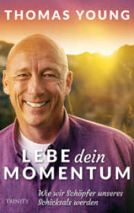 Lebe dein Momentum : Wie wir Sch&ouml;pfer unseres Schicksals werden