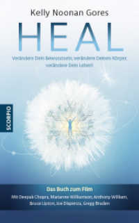 Heal : Verändere Dein Bewusstsein, verändere Deinen Körper, verändere Dein Leben!. Das Buch zum Film. Mit Deepak Chopra, Marianne Williamson, Michael Beckwith, Bruce Lipton, Joe Dispenza, Gregg Braden （2019. 216 S. 21.5 cm）