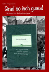 Grad so isch gwea! : So waren sie, die Fünfzigerjahre （2017. 208 S. Fotos sowie Abbildungen von Werbeanzeigen und Originalzei）