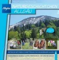Naturgeschichtchen Allgäu : Entdecke mit einem Schmetterling das wunderbare Allgäu. 19 Erlebnisse in Wald, Wiese, Moor, Bach, See und bei Nacht （2018. 232 S. Fotos, Zeichnungen und Grafiken. Dazu 13 Märchen/Sag）