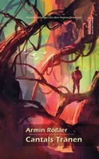 Cantals Tränen : Neun Erzählungen aus dem Argona-Universum (Das Argona-Universum Bd.4) （1., Aufl. 2016. 242 S. 21 cm）