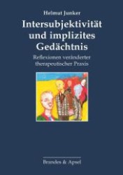 Intersubjektivit&auml;t und implizites Ged&auml;chtnis : Reflexionen ver&auml;nderter therapeutischer Praxis （1., Auflage. 2013. 188 S. 20.7 cm）
