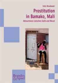 Prostitution in Bamako, Mali : Akteurinnen zwischen Geld und Moral (Wissen & Praxis Bd.172) （2014. 132 S. 207 mm）