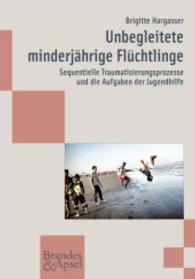 Unbegleitete minderjährige Flüchtlinge : Sequentielle Traumatisierungsprozesse und die Aufgaben der Jugendhilfe (Wissen & Praxis 174) （3. Aufl. 2015. 268 S. 20.7 cm）