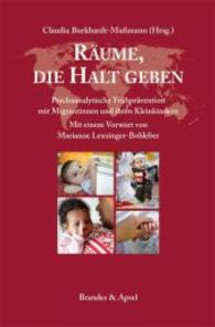 Räume, die Halt geben : Psychoanalytische Frühprävention mit Migrantinnen und ihren Kleinkindern. Vorw. v. Marianne Leuzinger-Bohleber （2015. 208 S. 23,5 cm）