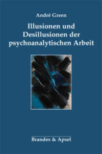 Illusionen und Desillusionen der psychoanalytischen Arbeit （1. Aufl. 2017. 236 S. 23.5 cm）