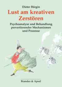 Lust am kreativen Zerstören : Psychoanalyse und Behandlung pervertierender Mechanismen und Prozesse （2024. 208 S. 24 cm）