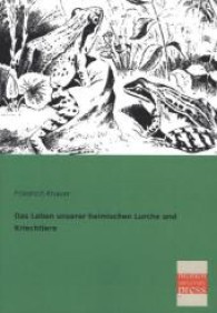 Das Leben unserer heimischen Lurche und Kriechtiere （Repr. d. Ausg. v. 1905. 2013. 232 S. m. Illustr. 210 mm）