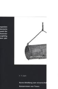 Kurze Anleitung zum wissenschaftlichen Sammeln und zum Konservieren von Tieren （Bearb. Nachdr. d. Originalausg. v. 1904. 2013. 64 S. m. 17 Abb. 200 mm）