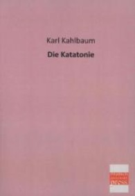 Die Katatonie （Repr. d. Ausg. v. 1874. 2013. 124 S. 210 mm）