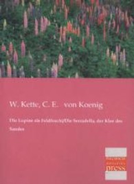 Die Lupine als Feldfrucht / Die Serradella, der Klee des Sandes （Bearb. Nachdr. d. Orig.-Ausg. v. 1891. 2013. 184 S. 20 cm）