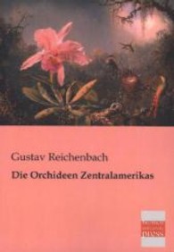 Die Orchideen Zentralamerikas （Repr. d. Ausg. v. 1866. 2013. 160 S. 210 mm）