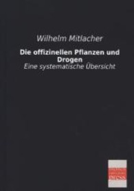 Die offizinellen Pflanzen und Drogen : Eine systematische &Uuml;bersicht (1912) （Repr. d. Ausg. v. 1912. 2013. 148 S. 210 mm）