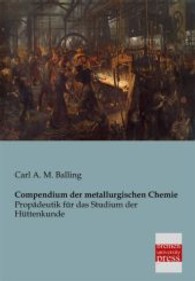 Compendium der metallurgischen Chemie : Propädeutik für das Studium der Hüttenkunde （Nachdruck der Originalausgabe aus dem Jahre 1882. 2013. 300 S. 210 mm）
