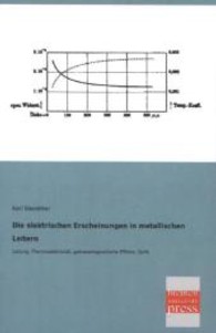 Die elektrischen Erscheinungen in metallischen Leitern : Leitung, Thermoelektrizit&auml;t, galvanomagnetische Effekte, Optik （Nachdr. d. Ausg. v. 1911. 2013. 156 S. 20 cm）