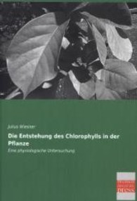 Die Entstehung des Chlorophylls in der Pflanze : Eine physiologische Untersuchung （Repr. d. Ausg. v. 1877. 2013. 136 S. 220 mm）