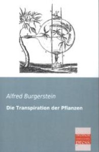 Die Transpiration der Pflanzen （Repr. d. Ausg. v. 1904. 2013. 296 S. m. zahlr. Illustr. 200 mm）