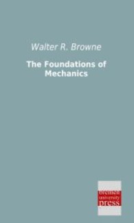 The Foundations of Mechanics （Repr. of the ed. from 1882. 2013. 84 p. 19 cm）