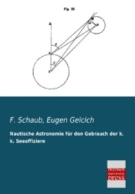 Nautische Astronomie für den Gebrauch der k. k. Seeoffiziere （Nachdr. d. Orig.ausg. v. 1878. 2013. 200 S. 210 mm）