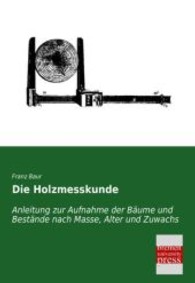 Die Holzmesskunde : Anleitung zur Aufnahme der Bäume und Bestände nach Masse, Alter und Zuwachs （Nachdr. d. Ausg. v.  1891. 2013. 540 S. 210 mm）