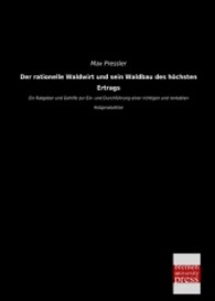 Der rationelle Waldwirt und sein Waldbau des h&ouml;chsten Ertrags : Ein Ratgeber und Gehilfe zur Ein- und Durchf&uuml;hrung einer richtigen und rentablen Holzproduktion （Nachdr. d. Orig.-Ausg. v. 1859. 2013. 268 S. 220 mm）
