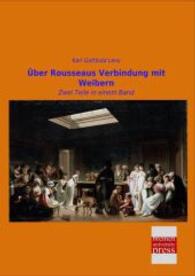 Über Rousseaus Verbindung mit Weibern : Zwei Teile in einem Band （Nachdruck der Ausgabe von 0. 2014. 388 S. 210 mm）