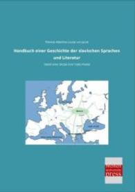Handbuch einer Geschichte der slavischen Sprachen und Literatur : Nebst einer Skizze ihrer Volks-Poesie （Nachdruck der Ausgabe von 0. 2014. 364 S. 210 mm）