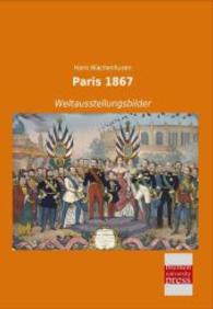 Paris 1867 : Weltausstellungsbilder （Nachdruck der Ausgabe von 0. 2014. 132 S. 210 mm）