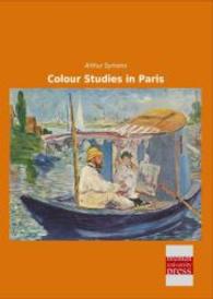 Colour Studies in Paris （Nachdruck der Ausgabe von 0. 2014. 252 S. 210 mm）