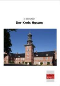 Der Kreis Husum （Nachdruck der Ausgabe von 0. 2014. 132 S. 210 mm）
