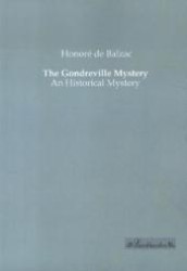 The Gondreville Mystery : An Historical Mystery （Nachdruck. 2013. 228 S. 210 mm）