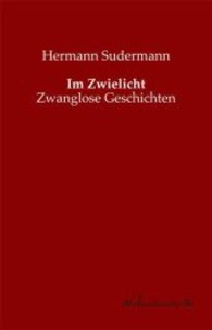 Im Zwielicht : Zwanglose Geschichten （Nachdr. d. Originalausg. v. 1896. 2013. 200 S. 190 mm）