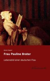 Frau Pauline Brater : Lebensbild einer deutschen Frau （Nachdruck der Ausgabe von 0. 2015. 264 S. 200 mm）